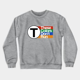 MBTA - These Colors Don't Run Crewneck Sweatshirt